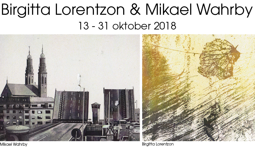 Utställning Birgitta Lorentzon & Mikael Wahrby 13/10 - 31/10 2018